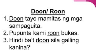 Ang Tamang Paggamit ng Doon, Dito, Daw at ng Roon, Rito.